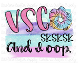 VSCO SKSKSK And I oop! Sublimation Design
